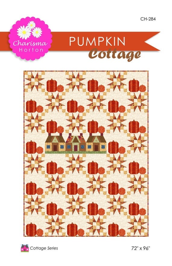 Pumpkin Cottage Quilt Pattern by Charisma Horton, Finished size 72